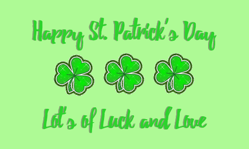 Happy St Patrick's Day Lot's of Luck and Love