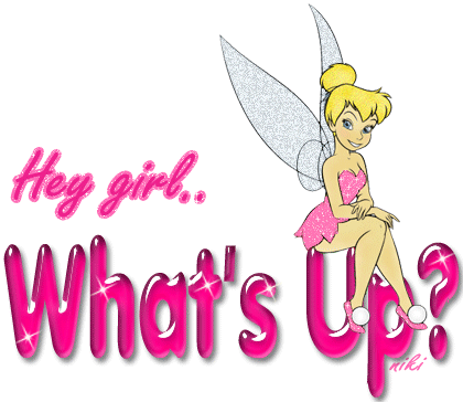Hey Girl! What's Up? Tinker Bell