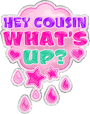 Hey Cousin What's Up?