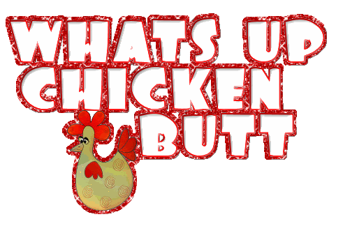 What's Up Chicken Butt