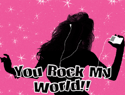 You Rock My World!