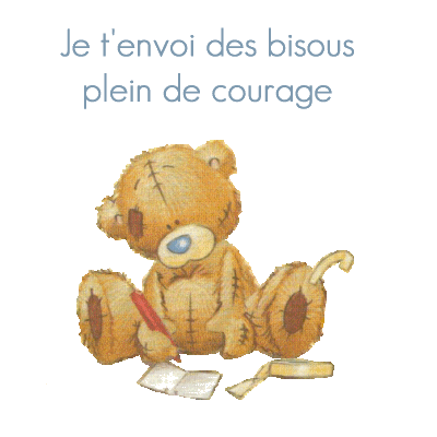 Je t'envoi des bisous plein de courage